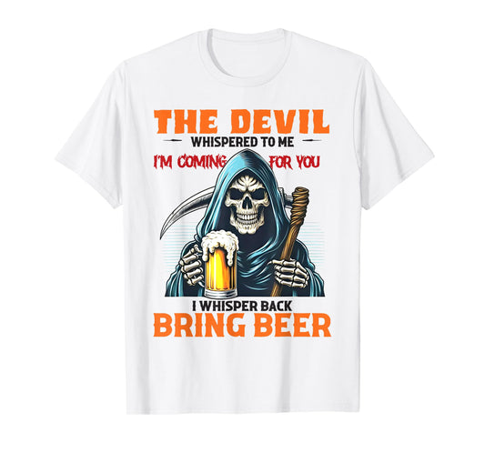 The Devil Whispered To Me I'm Coming For You I Whisper Beer T-Shirt