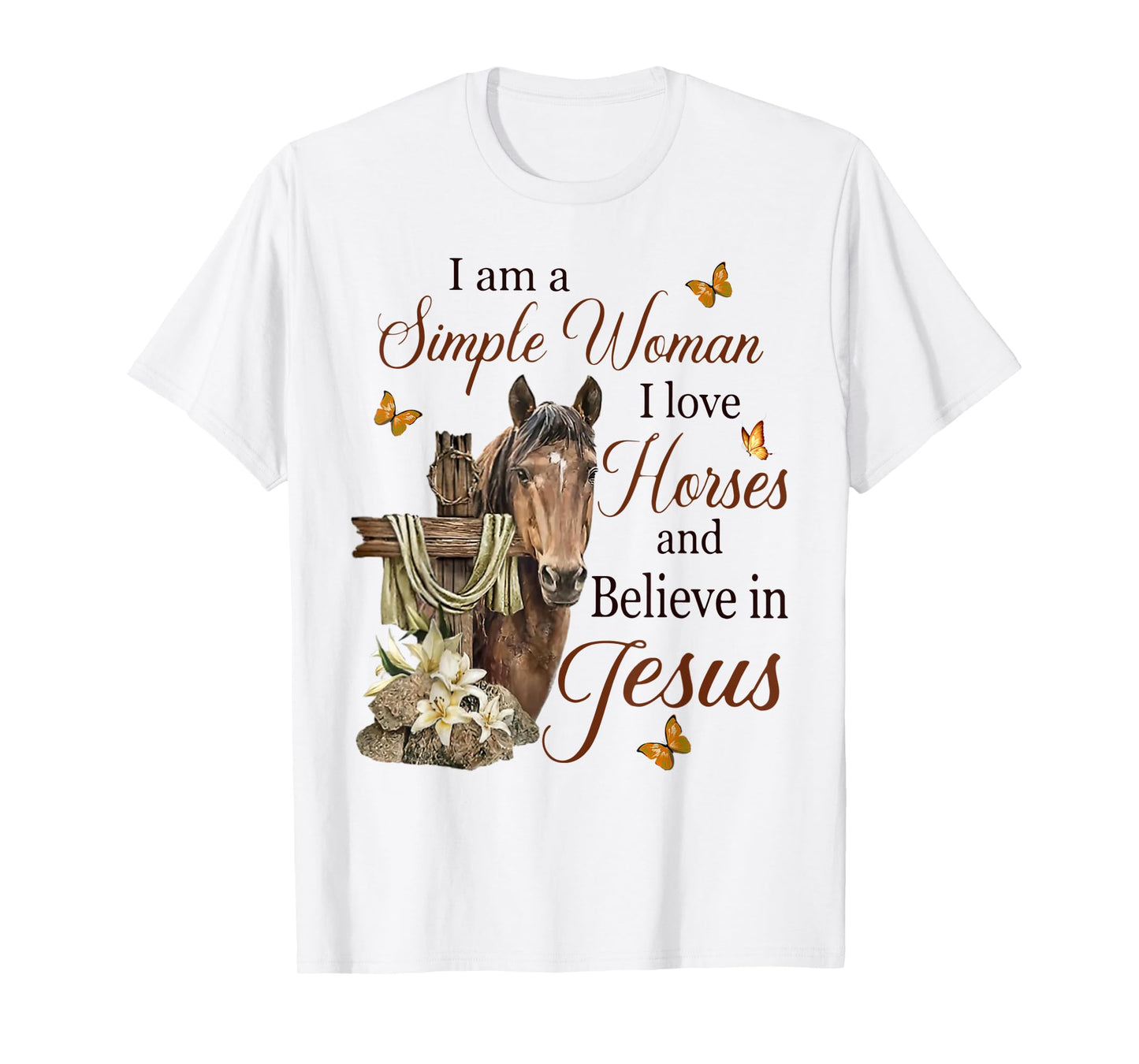 I Am A Simple Woman I Love Horses And Believe In Jesus T-Shirt