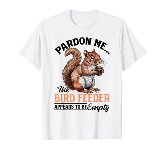 Funny Squirrel Animal Pardon Me... The Bird Feeder Appears T-Shirt