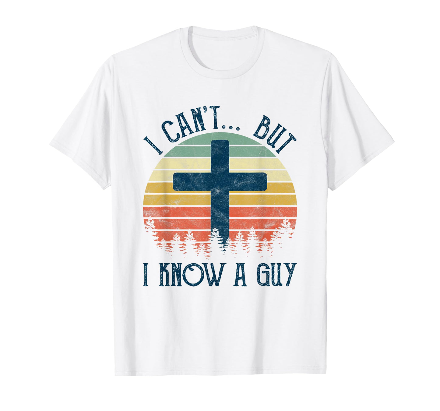 I Can't But I Know A Guy Jesus Cross Funny Christian T-Shirt