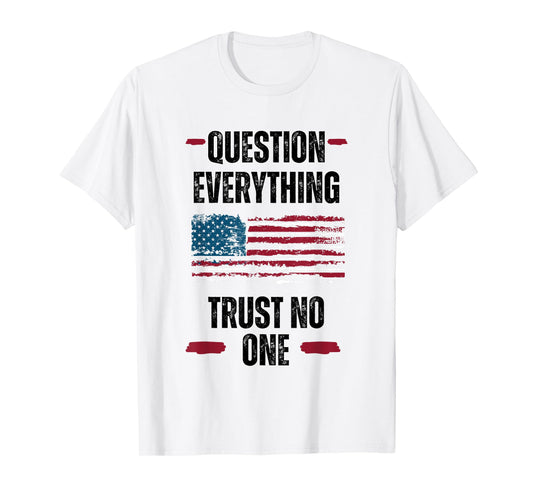 Question Everything Trust No One Critical Thinker T-Shirt