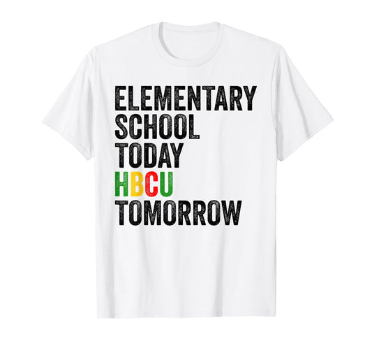 Funny HBCU Quote Elementary School Today HBCU Tomorrow T-Shirt