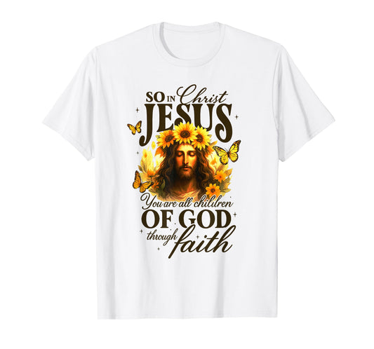 So in Christ Jesus You are All Children of God Through Faith T-Shirt