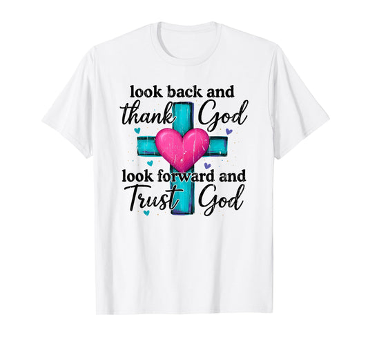 Look Back and Thank God Look Forward and Trust God T-Shirt
