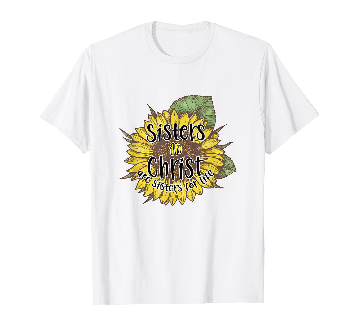 Sisters In Christ Are Sisters For Life Sunflower Christian T-Shirt