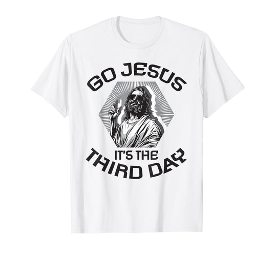Go Jesus It's The Third Day Easter Day Faith Risen T-Shirt