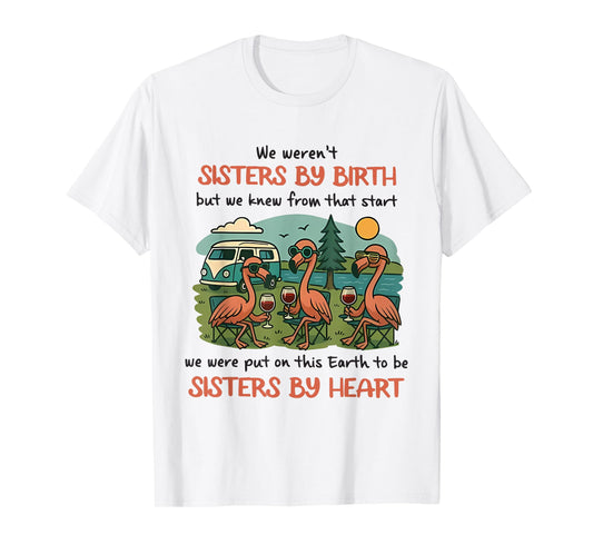We Weren't Sisters by Birth Flaming and Camping Lovers T-Shirt