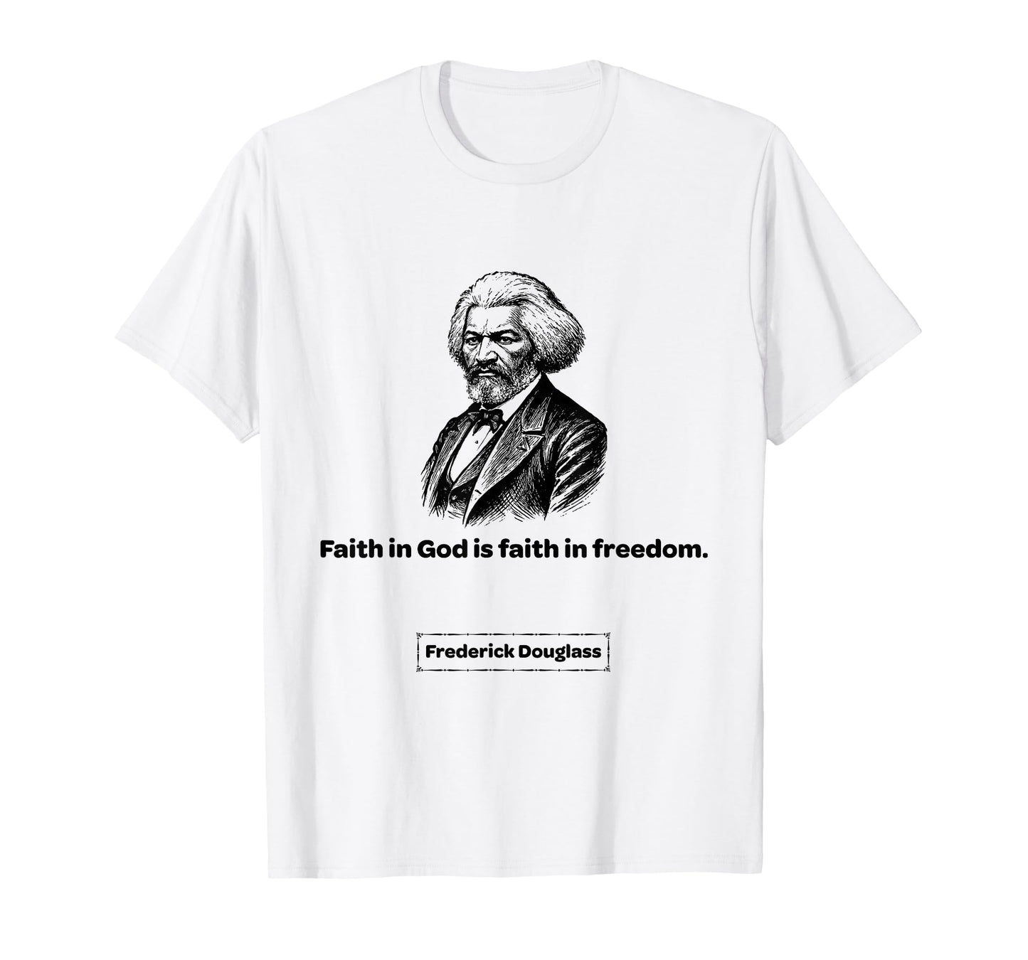 Frederick Douglass Faith in God is Faith in Freedom T-Shirt