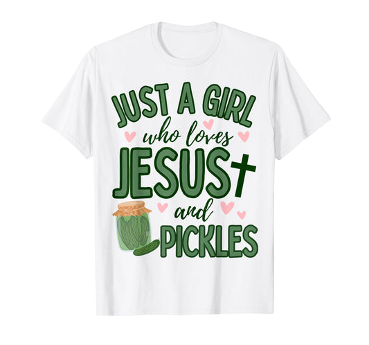 Just A Girl Who Loves Jesus and Pickles Funny Cute Faith T-Shirt