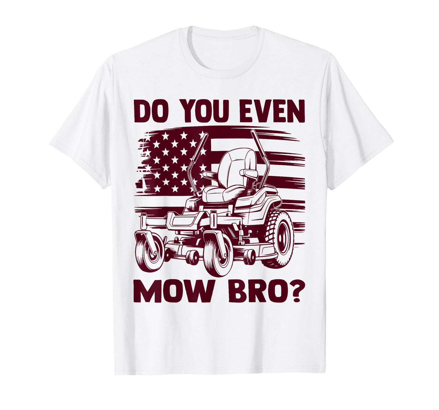 Funny Do You Even Mow Bro Lawn Mowing Lovers American Flag T-Shirt