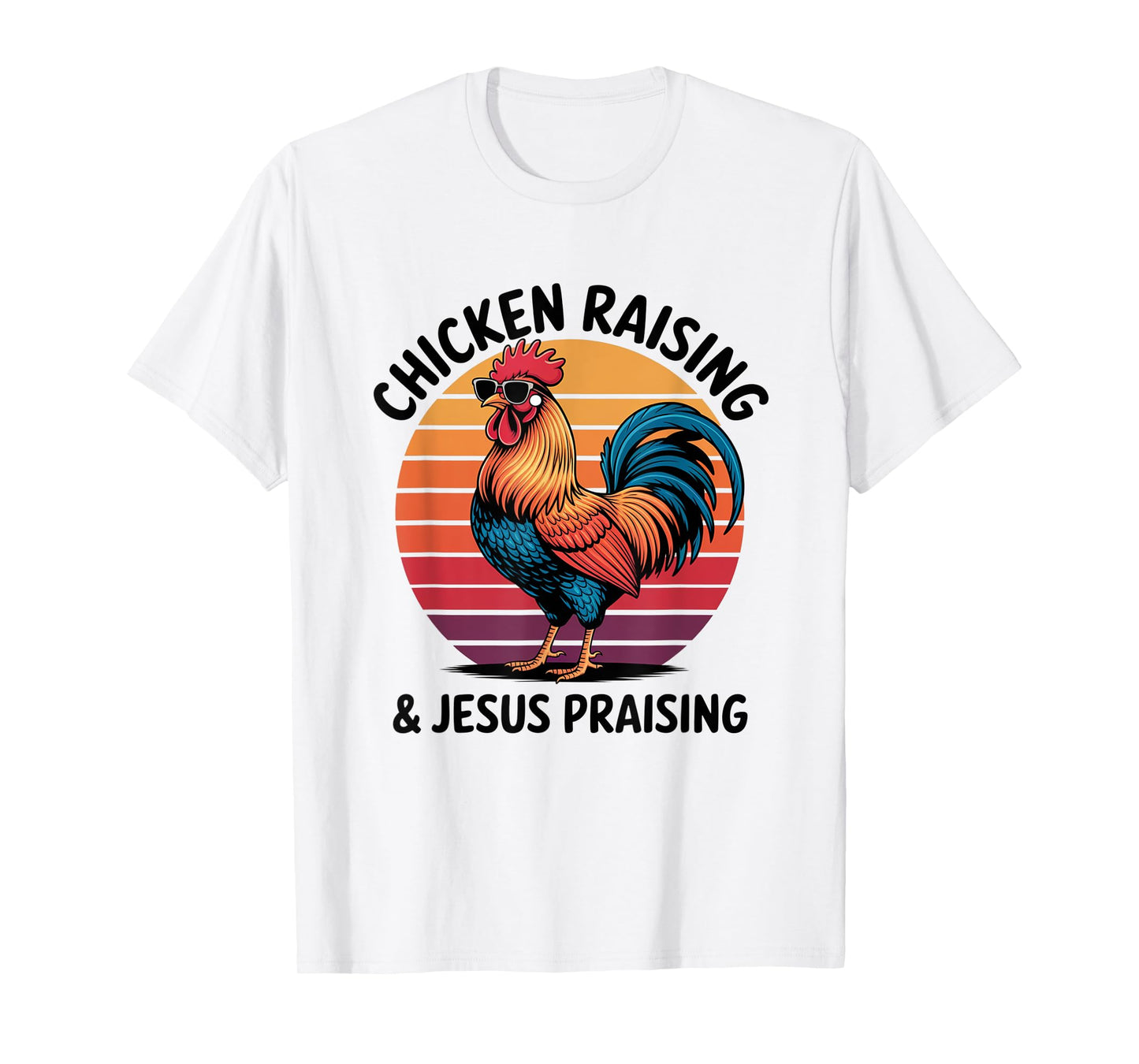 Chicken Raising & Jesus Praising Shirt For Men Women T-Shirt