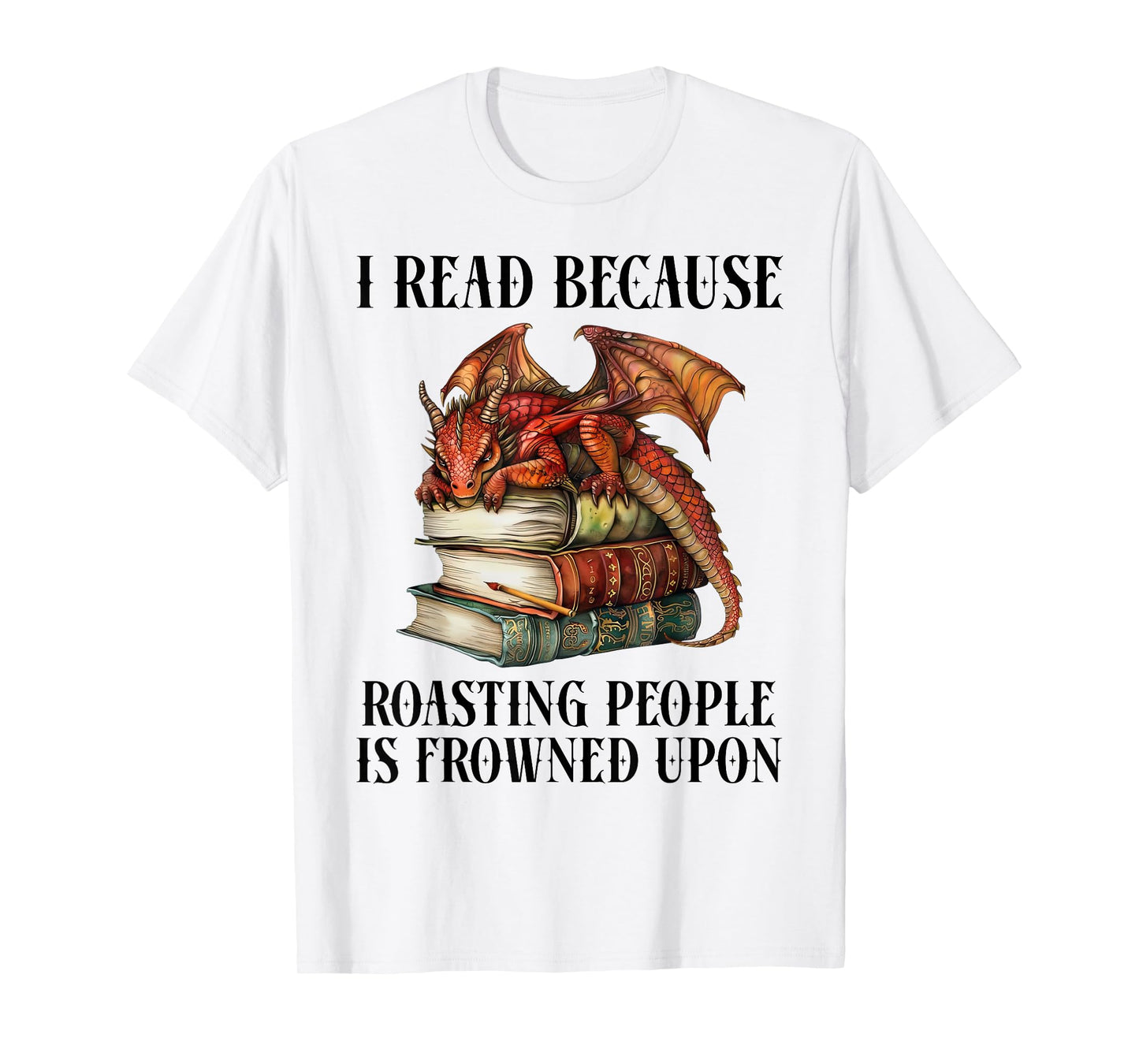 I Read Because Roasting People is Frowned Upon Dragon Book T-Shirt