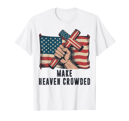 Make Heaven Crowded Christian Patriotic Cross American Flag T-Shirt