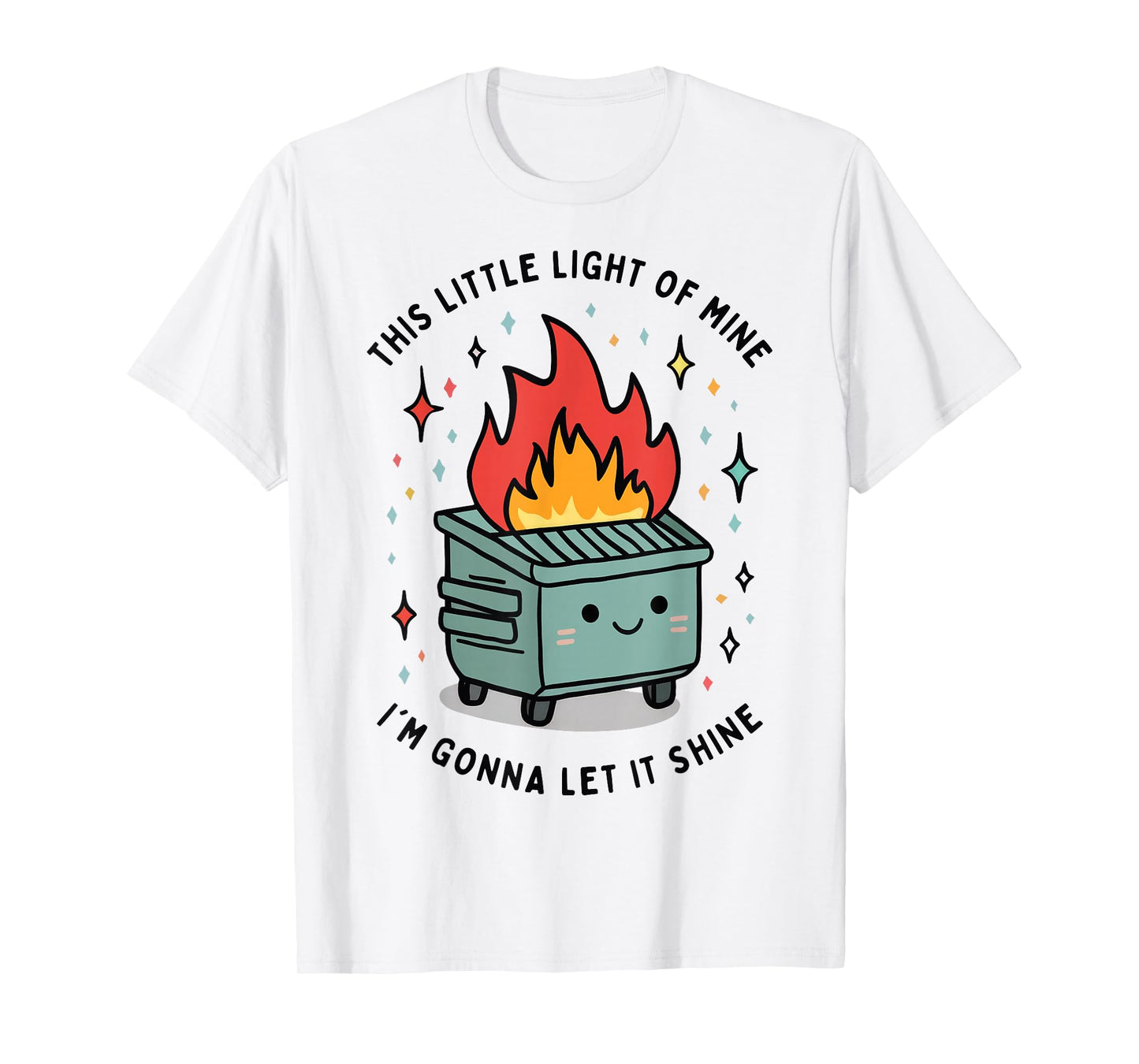 This Little Light-Of Mine Lil Dumpster Fire Funny T-Shirt