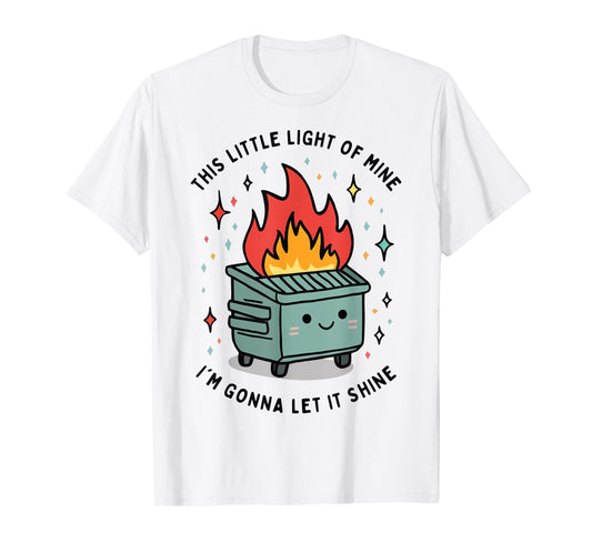 This Little Light-Of Mine Lil Dumpster Fire Funny T-Shirt