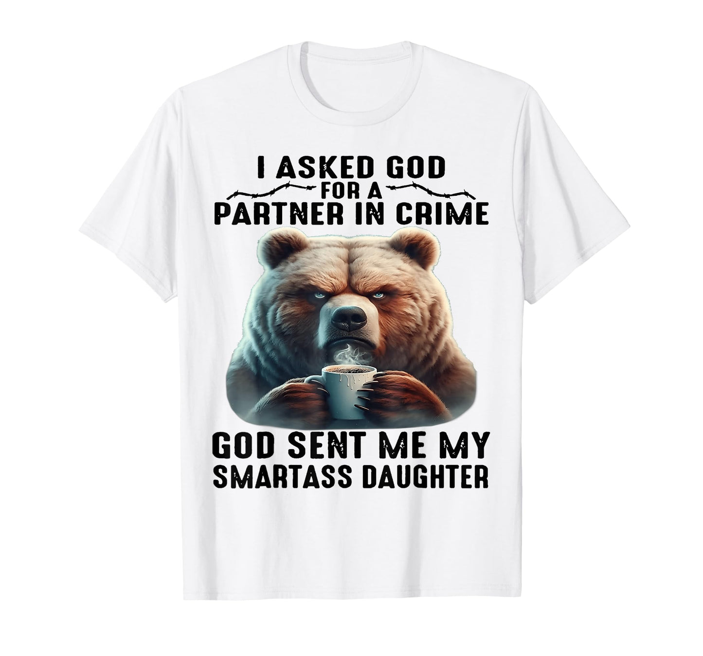 Cute Bear I Asked God For A Partner In Crime T-Shirt