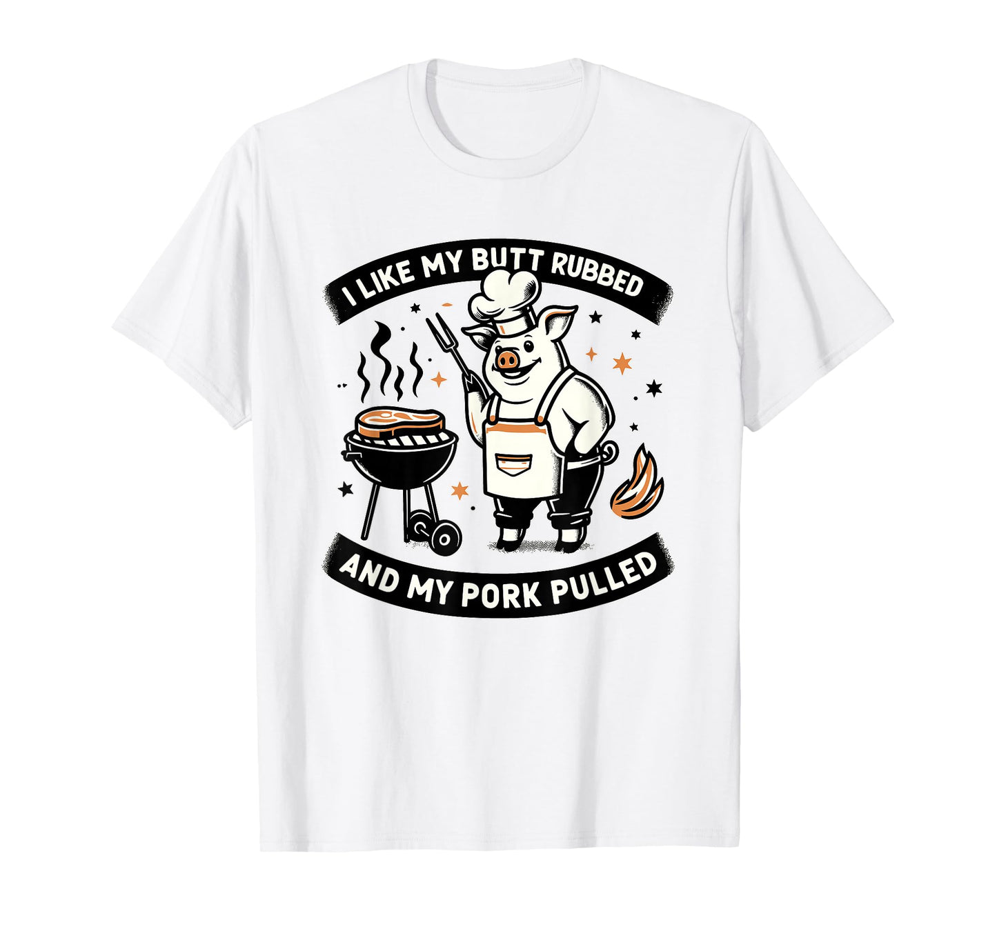 I Like My Butt Rubbed and My Pork Pulled BBQ Meat Smokers T-Shirt
