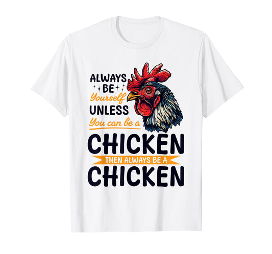 Funny Chicken Farm Animal Always Be Yourself Unless You Can T-Shirt