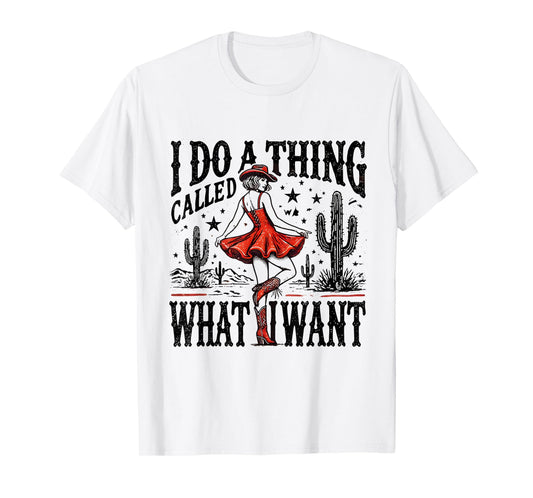 I Do A Thing Called What I Want Retro Western Cowgirl Cowboy T-Shirt