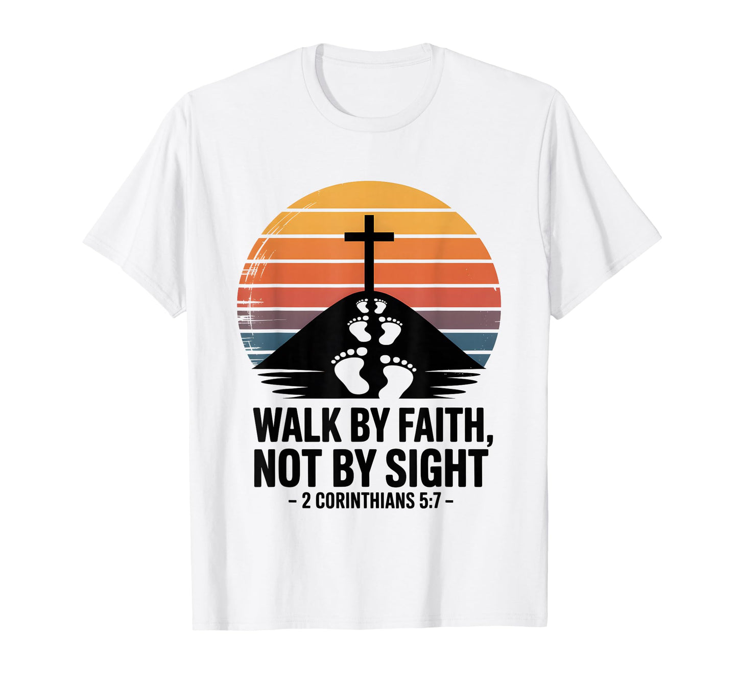 Walk by Faith Not by Sight 2 Corinthians 5:7 Bible Verse T-Shirt
