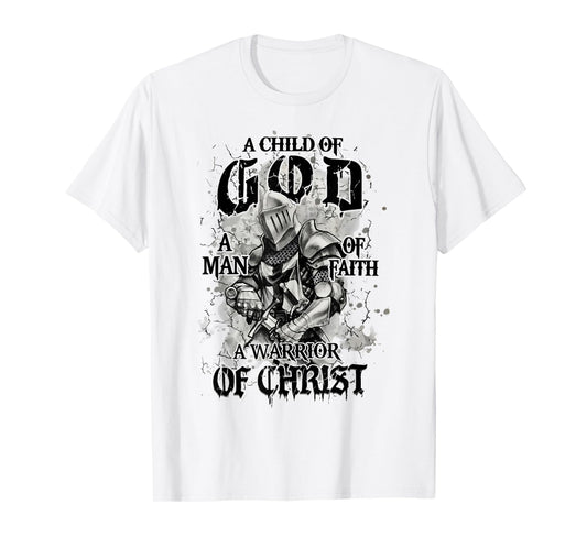 A Child Of God A Man Of Faith A Warrior Of Christ T-Shirt
