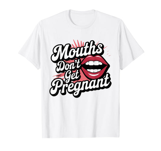 Funny Swap Mouths Don't Get Pregnant Embarrassing T-Shirt
