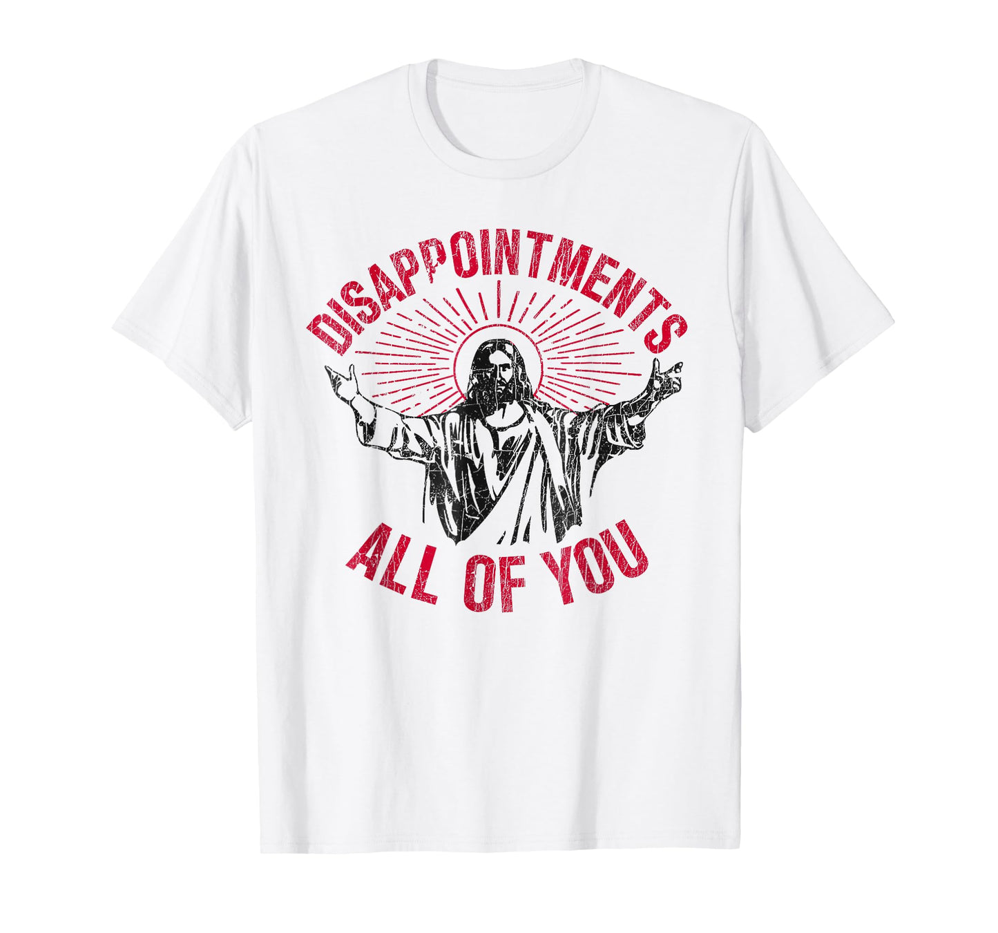 Disappointments Sarcastic All Of You Christian Jesus Funny T-Shirt