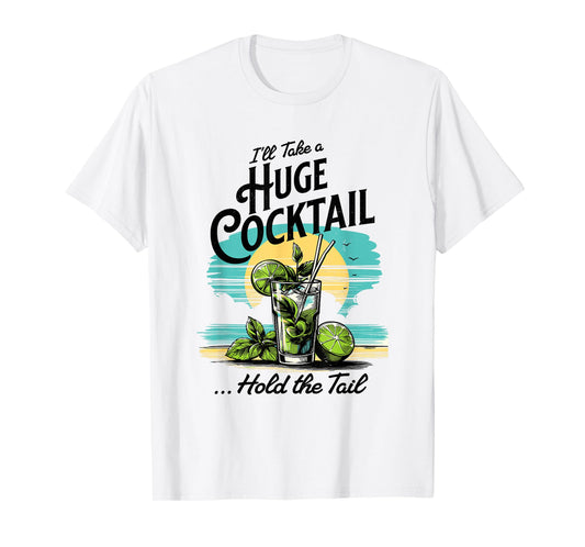 I'll Take A Huge Cocktail, Funny Adult Humor Party Cocktail T-Shirt