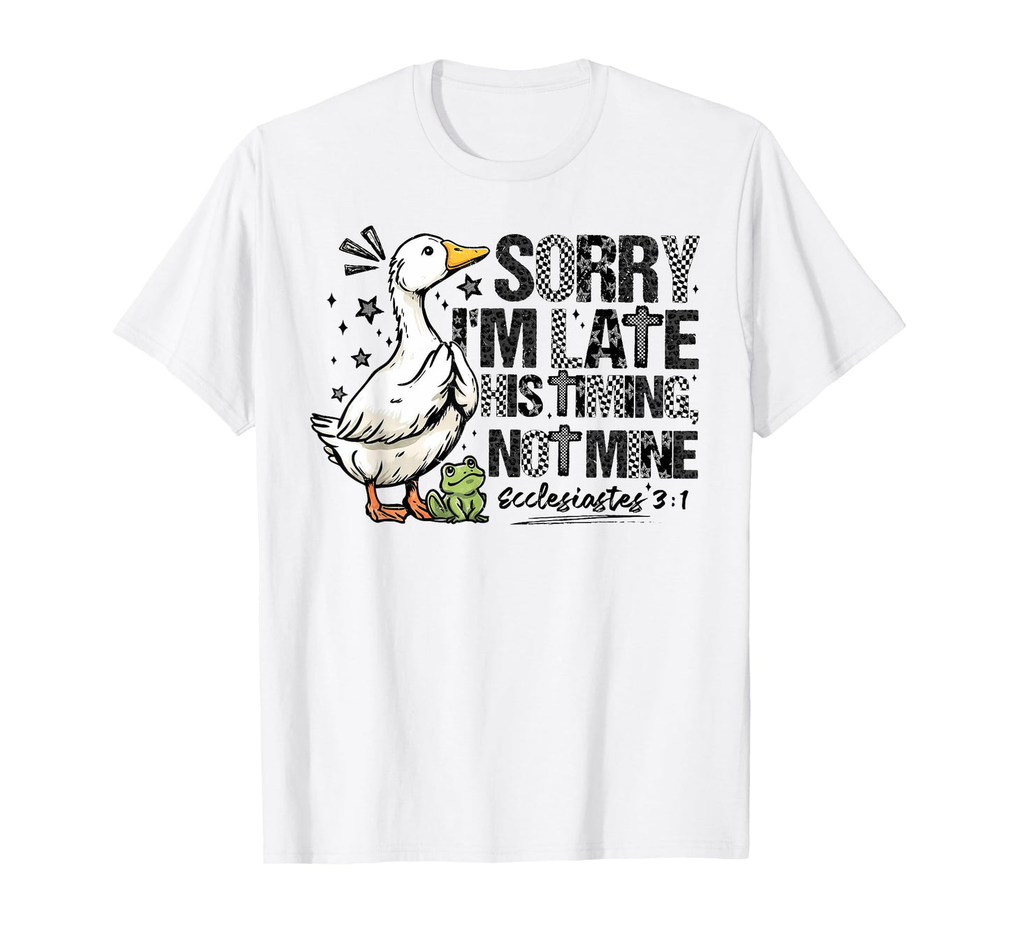 Sorry I'm Late His Timing Not Mine, Funny Christian Goose T-Shirt