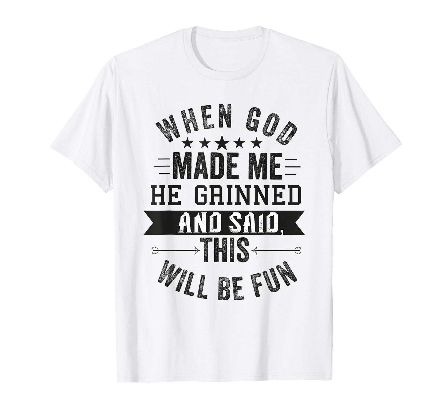 when god made me he said this'll be fun Christian Religious T-Shirt