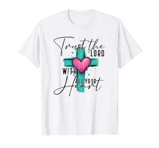 Trust The Lord with All Your Heart, Christian T-Shirt