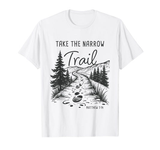 Take The Narrow Trail – Matthew 7:14 Christian Faith Camping T-Shirt