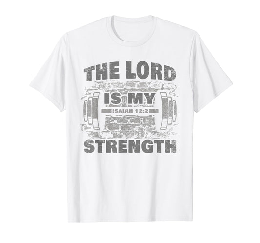 The Lord is My Strength – Isaiah 12:2 Christian Faith Gym T-Shirt