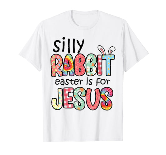 Silly Rabbit Easter For Jesus Religious Girls Kids Women Men T-Shirt