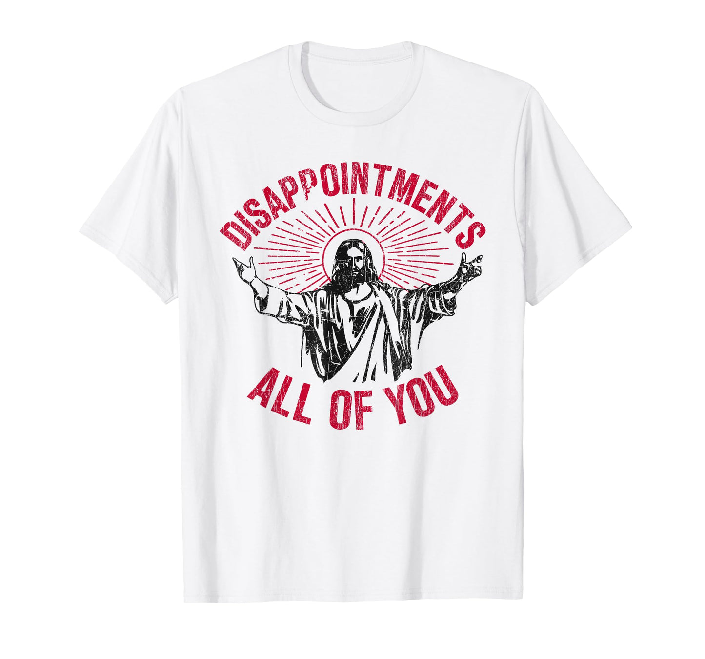 Disappointments All Of You Jesus Spread Hand Humor Christian T-Shirt