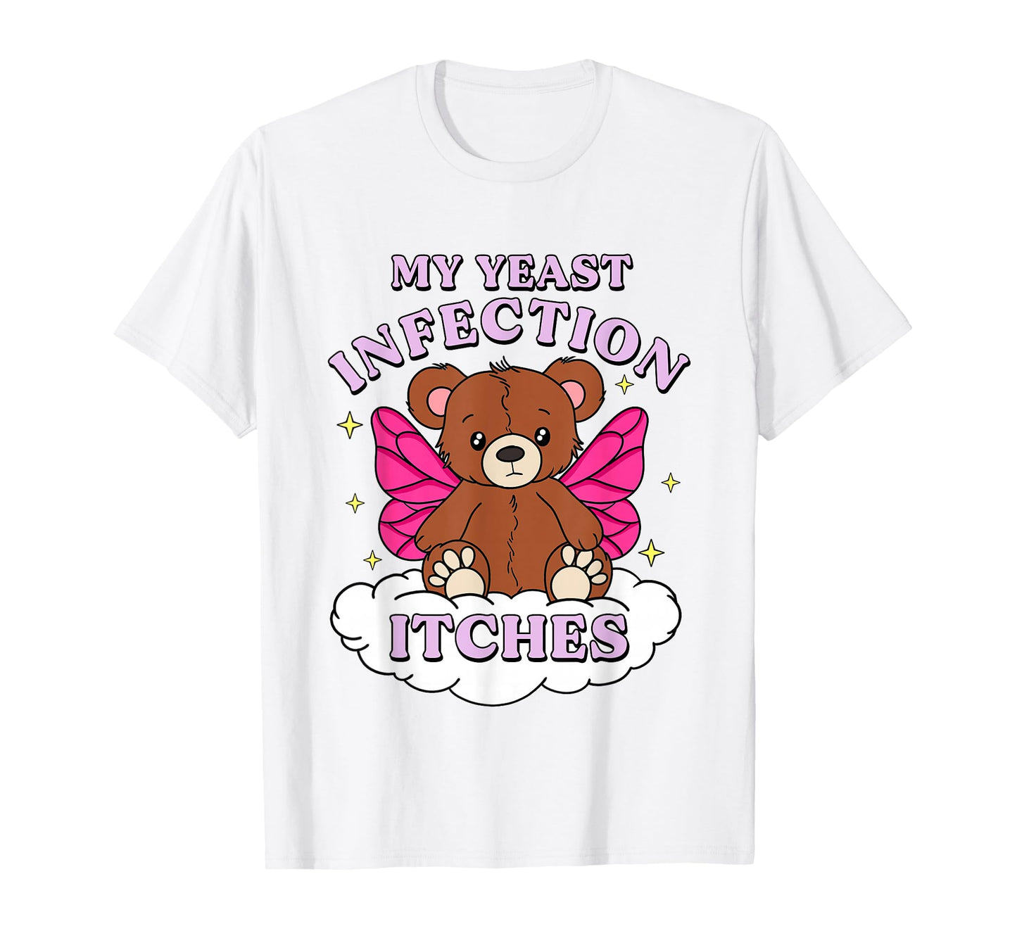 Funny Meme My Yeast Infection Itches Weird Humor Offensive T-Shirt
