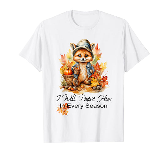 I Will Praise Him in Every Season Fall Fox Christian Worship T-Shirt