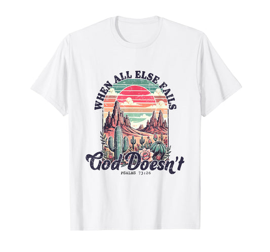 Pslams 73 26 Christian Bible Verse God Doesn't Fail T-Shirt