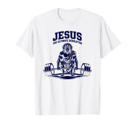 Jesus The Ultimate Deadlifter T-Shirt