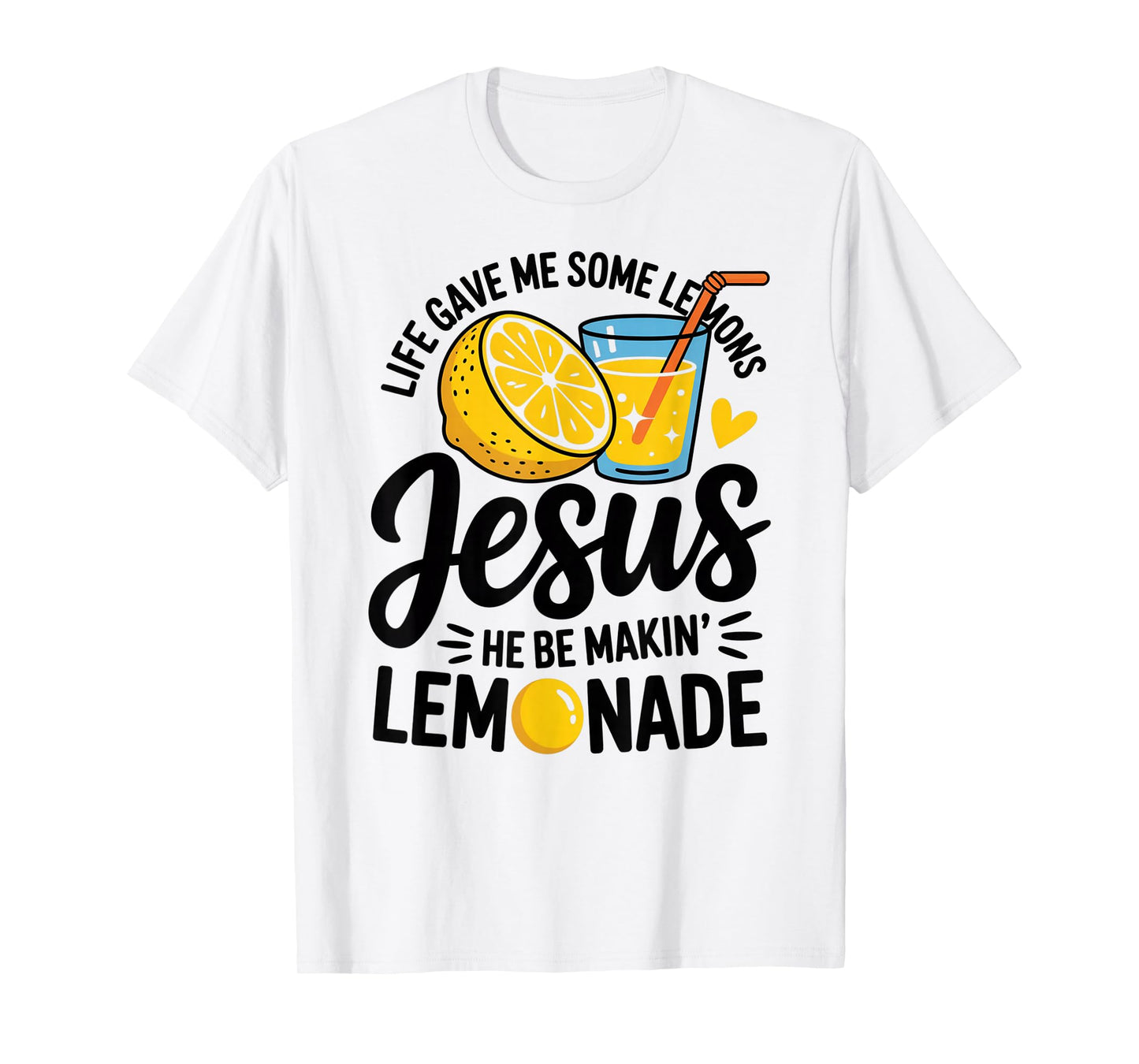 Life Gave Me Some Lemons Jesus He Be Makin Lemonade T-Shirt