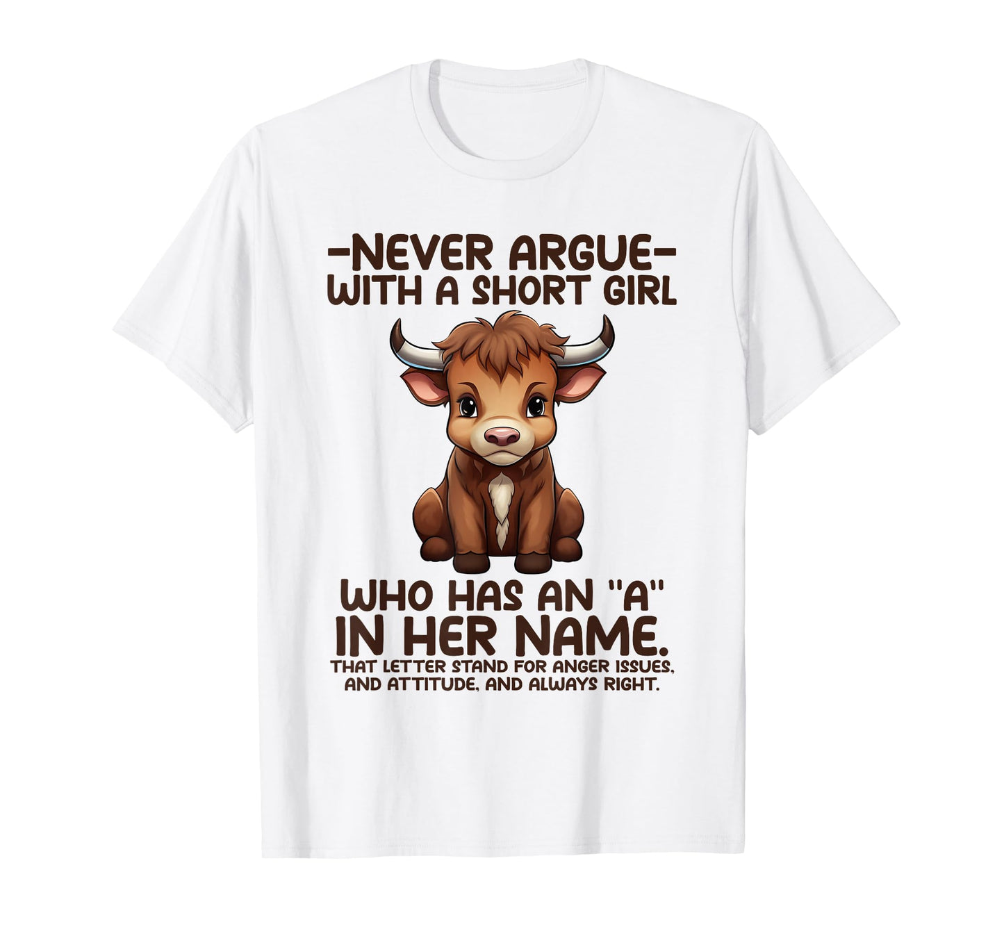 Never Argue with A Short Girl Who Has an “A” in Her Name Cow T-Shirt