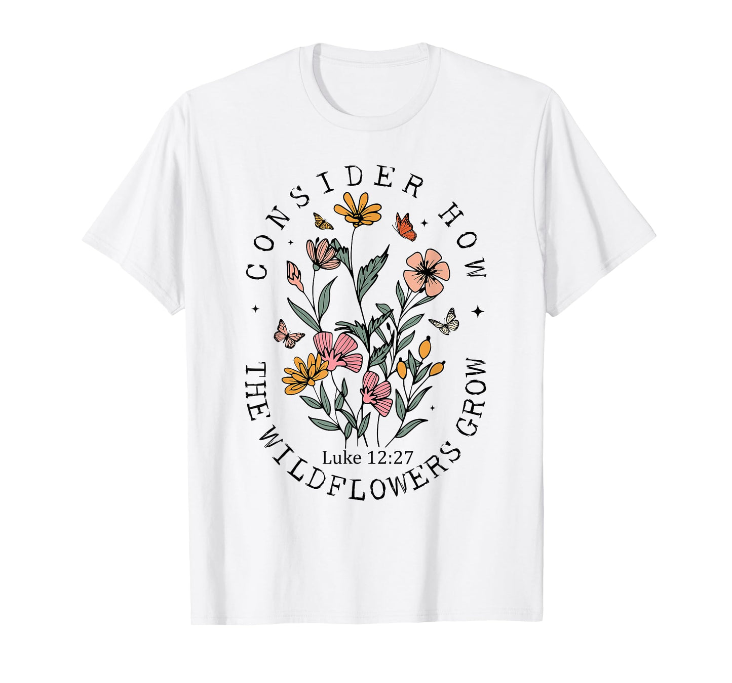 Consider How The Wildflowers Grow Jesus God Christian Women T-Shirt