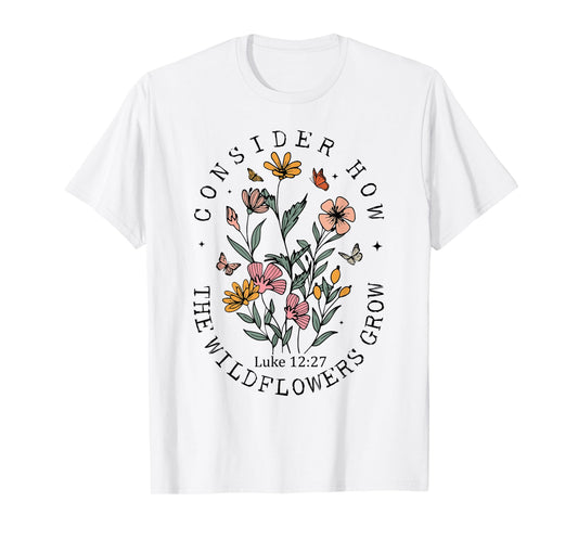 Consider How The Wildflowers Grow Jesus God Christian Women T-Shirt