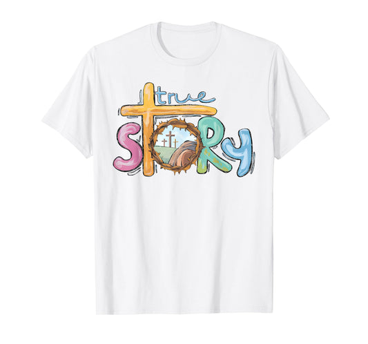 True Story Cross Jesus Easter Day Christians He Is Risen T-Shirt