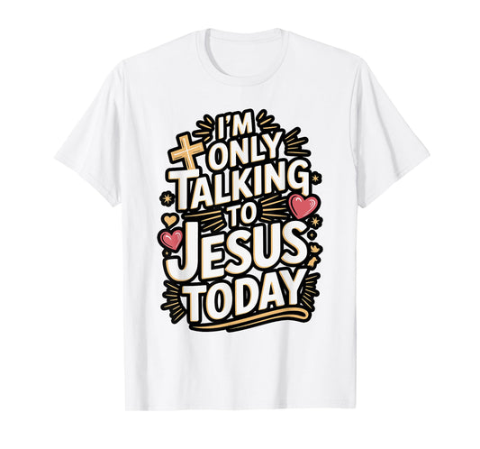 I'm Only Talking To Jesus Christian T-Shirt