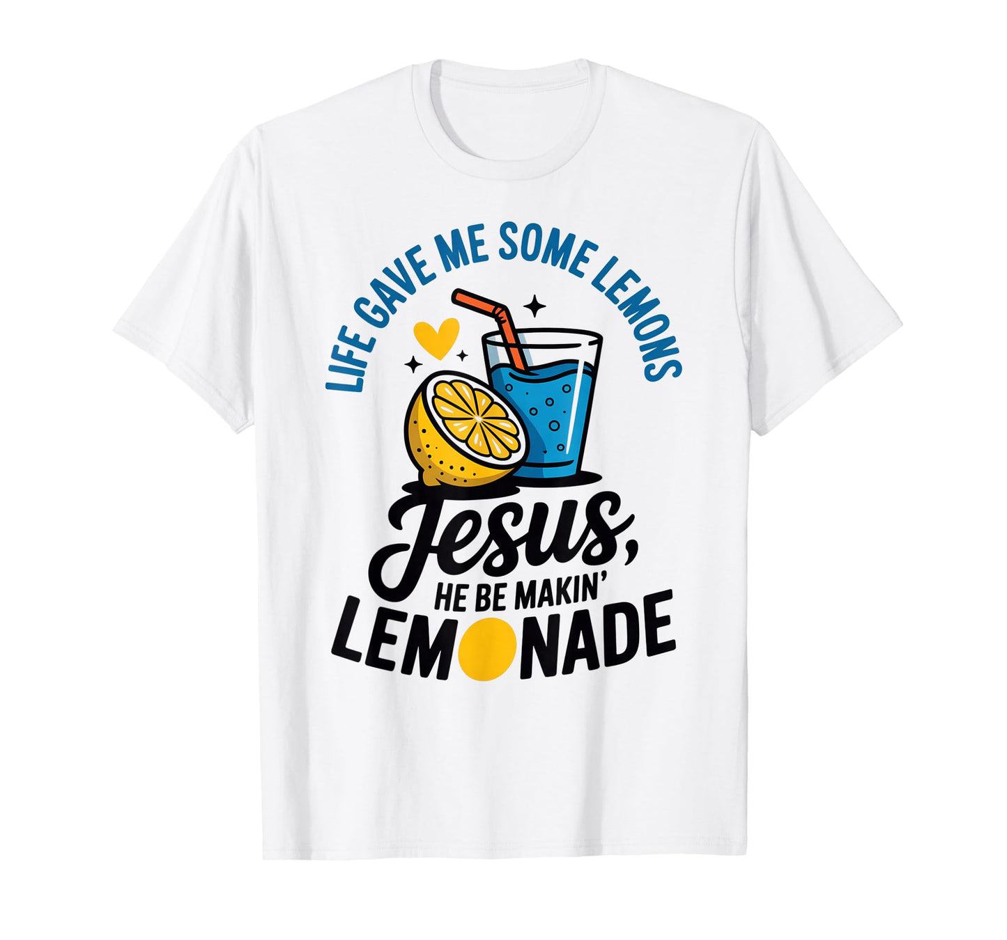 Life Gave Me Some Lemons Jesus He Be Makin Lemonade T-Shirt