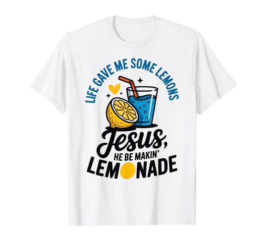 Life Gave Me Some Lemons Jesus He Be Makin Lemonade T-Shirt