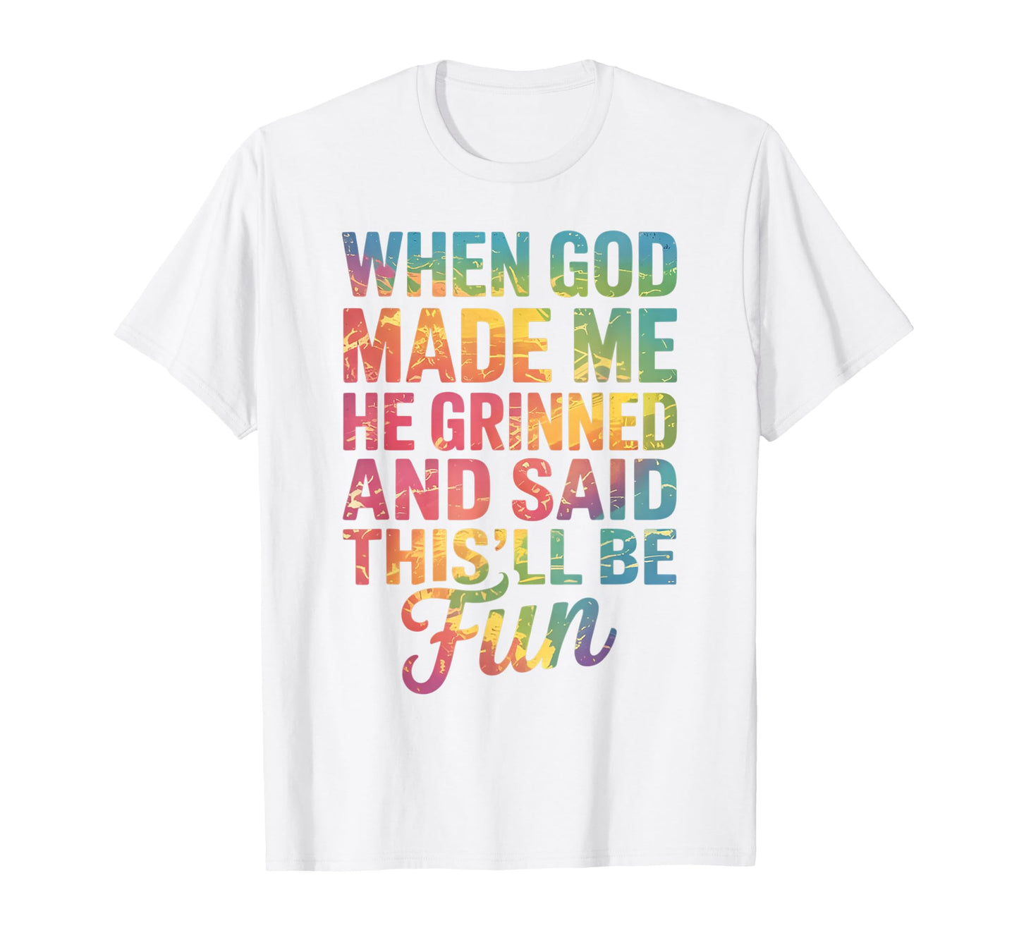 When God Made Me He Said This'll Be Fun for Men Dad, Husband T-Shirt