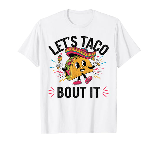 Let's Taco Bout It Funny Mexican Taco Lover Cinco De Mayo T-Shirt