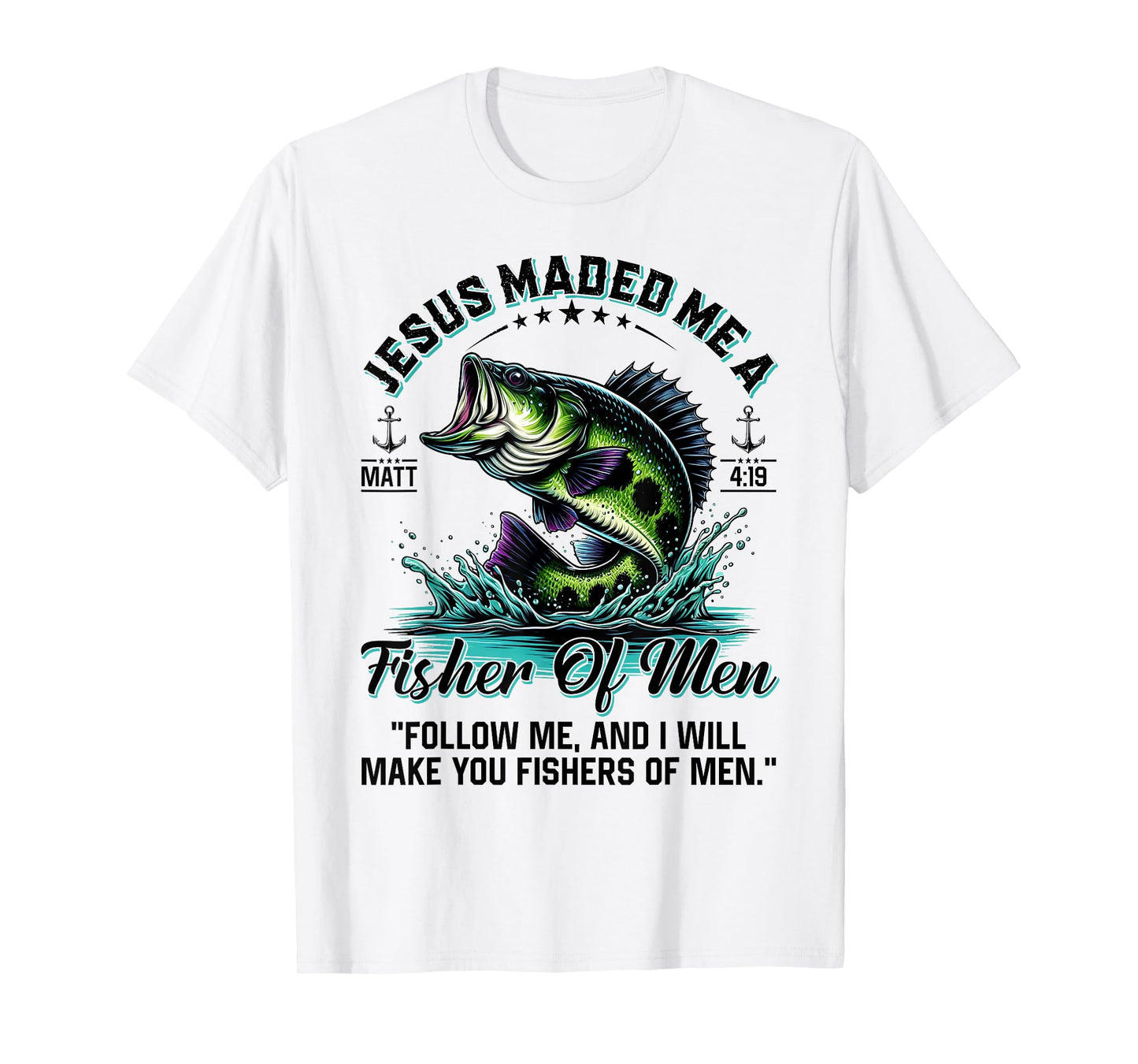 Jesus Made Me A Fisher Of Men Father Day Fisherman Christian T-Shirt